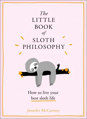 The Little Book of Sloth Philosophy: How to live your best sloth life